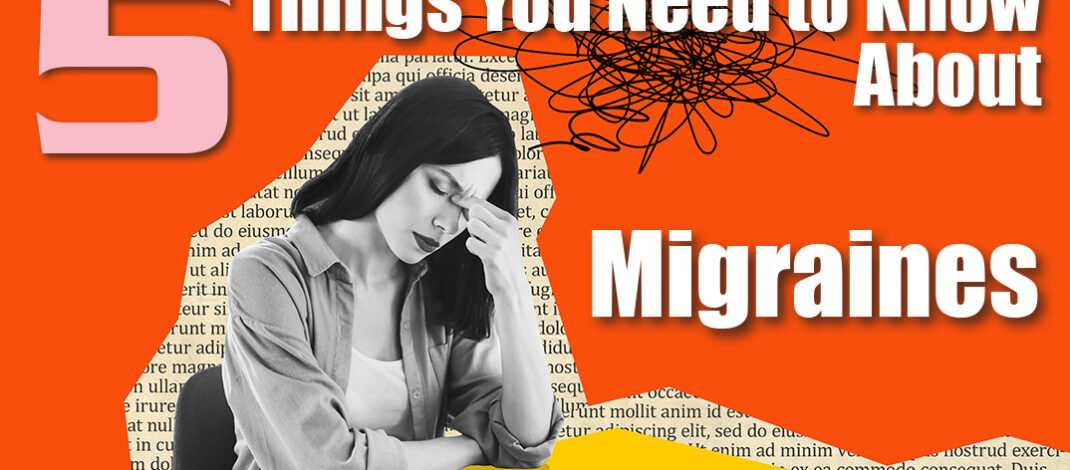 5 Things You Need to Know About Migraines