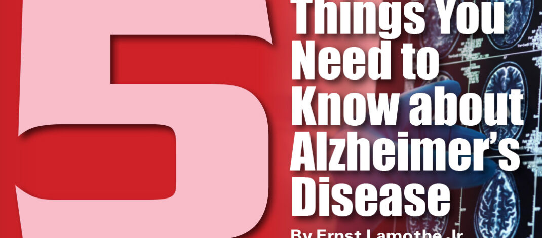 5 Things You Need to Know about Alzheimer’s Disease