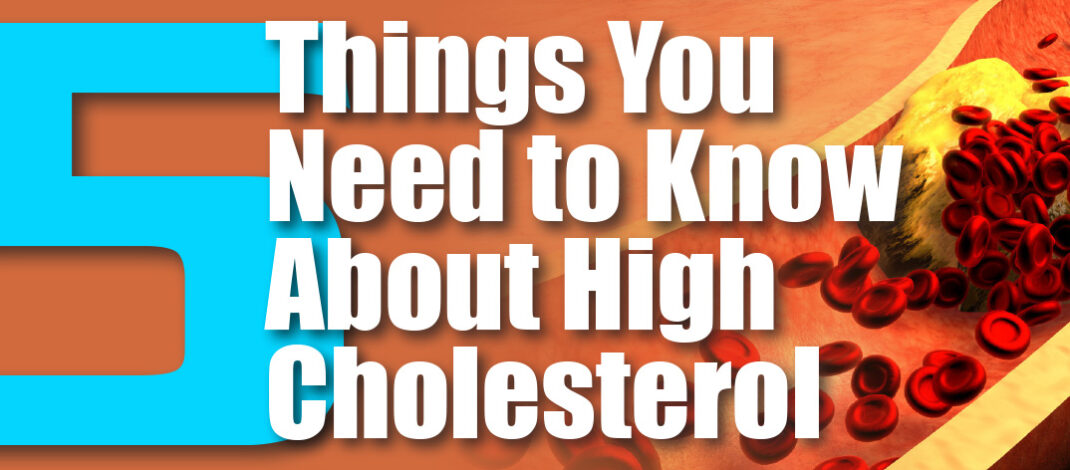 5 Things You Need to Know About High Cholesterol